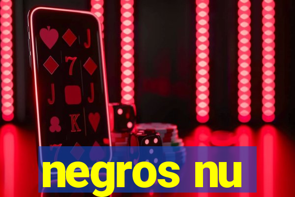 negros nu